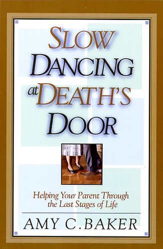 Imagen de archivo de Slow Dancing at Death's Door: Helping Your Parent Through the Last Stages of Life a la venta por ThriftBooks-Dallas