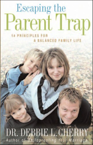 Stock image for Escaping the Parent Trap: 14 Principles for a Balanced Family Life for sale by Ergodebooks
