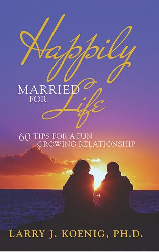 Imagen de archivo de Happily Married for Life: 60 Tips for a Fun Growing Relationship a la venta por Wonder Book