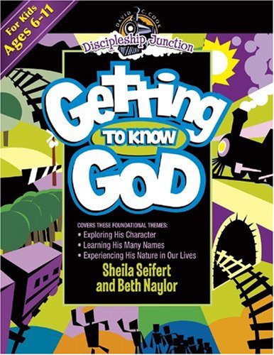 Getting to Know God (Discipleship Junction) (9780781443227) by Seifert, Sheila; Naylor, Beth