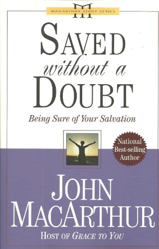 Saved Without a Doubt: Being Sure of Your Salvation (Macarthur, John, Macarthur Study Series.).