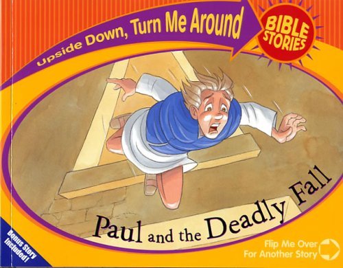 Paul and the Deadly Fall and Paul's Great Escape (Upside Down Turn Me Around Bible Stories)