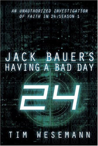 Imagen de archivo de Jack Bauer's Having a Bad Day: An Unauthorized Investigation of Faith in 24: Season 1 a la venta por Wonder Book