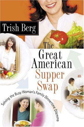 Beispielbild fr The Great American Supper Swap: Solving the Busy Woman's Family Dinnertime Dilemma zum Verkauf von medimops