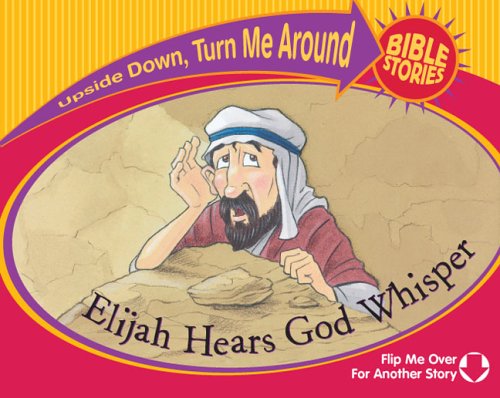 Imagen de archivo de Elijah Hears God Whisper/The Little Girl Lives (Upside Down, Turn Me Around Bible Stories) a la venta por WorldofBooks