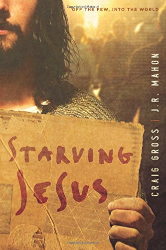 Starving Jesus: Off the Pew, Into the World - Craig Gross, J. R. Mahon