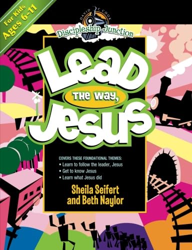 Lead the Way, Jesus (Discipleship Junction) (9780781445603) by Seifert, Sheila; Naylor, Beth