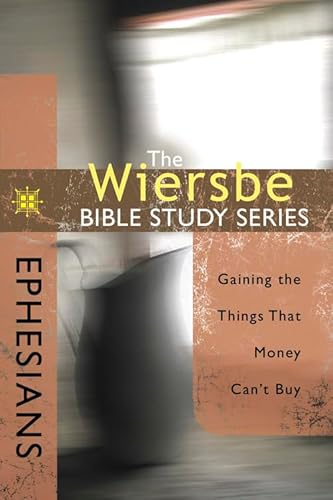 Ephesians : Gaining the Things That Money Can't Buy - Warren W Wiersbe