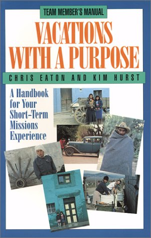 Imagen de archivo de Vacations With A Purpose: A Handbook for Your Short-Term Missions Experience a la venta por Wonder Book