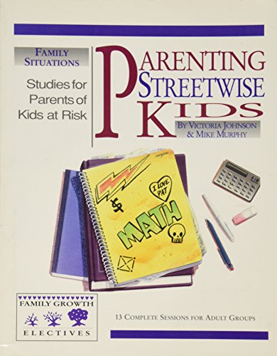 Imagen de archivo de Parenting Streetwise Kids: Parents of Kids at Risk: 13 Complete Sessions for Adult Groups (Family Growth Electives Series) a la venta por dsmbooks