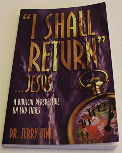 Stock image for I Shall Return.Jesus: A Biblical Perspective on End Times for sale by ThriftBooks-Dallas