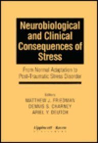 Stock image for Neurobiological and Clinical Consequences of Stress: From Normal Adaptation to Post-Traumatic Stress Disorder for sale by ThriftBooks-Atlanta