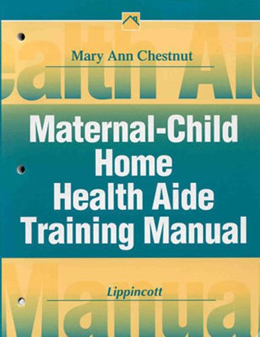 Maternal-child Home Health Aide Training Manual (Home Care Manuals) - Mary Ann Chestnut