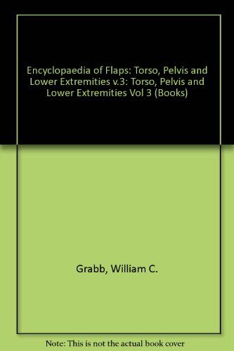 Stock image for Grabb's Encyclopedia of Flaps: Torso, Pelvis and Lower Extremities for sale by HPB-Red