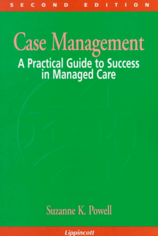 Imagen de archivo de Case Management: A Practical Guide to Success in Managed Care (NURSING CASE MANAGEMENT ( POWELL)) a la venta por -OnTimeBooks-