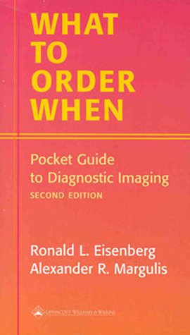 What to Order When: Pocket Guide to Diagnostic Imaging (9780781721943) by Eisenberg, Ronald L.; Margulis, Alexander R.