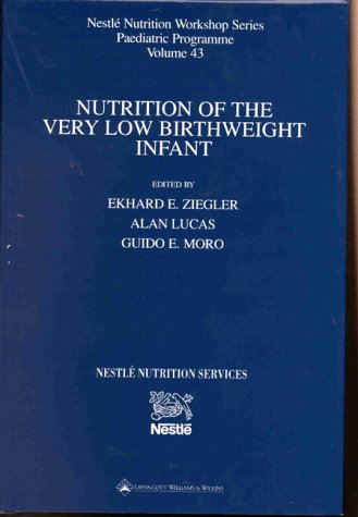 Nutrition of the Very Low Birthweight Infant (Nestle Nutrition Workshop Series) (9780781722155) by Ziegler, Ekhard E.; Lucas, Alan; Moro, Guido E.