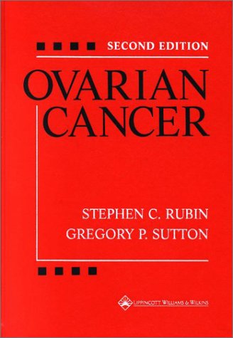 Ovarian Cancer (9780781724081) by Rubin, Stephen C., M.D.; Sutton, Gregory P., M.D.