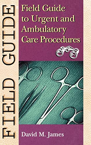 Stock image for Field Guide to Urgent and Ambulatory Care Procedures (Field Guide Series) for sale by SecondSale