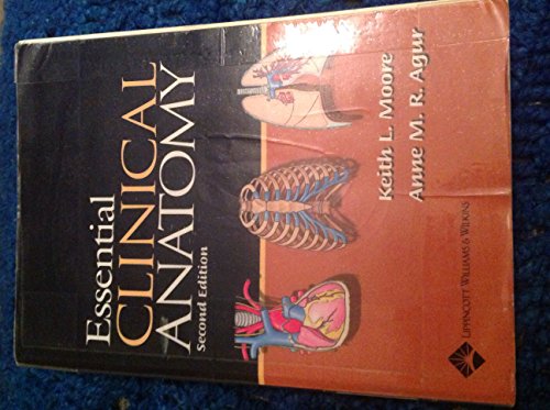 Essential Clinical Anatomy (9780781728300) by Agur B.Sc. (OT) M.Sc. PH.D, Anne M. R.; Moore MSc PhD FIAC FRSM FAAA, Dr. Keith L.