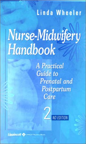 Nurse-Midwifery Handbook: A Practical Guide to Prenatal and Postpartum Care (9780781729291) by Wheeler, Linda