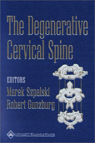 The Degenerative Cervical Spine (9780781730372) by Szpalski, Marek; Gunzburg, Robert