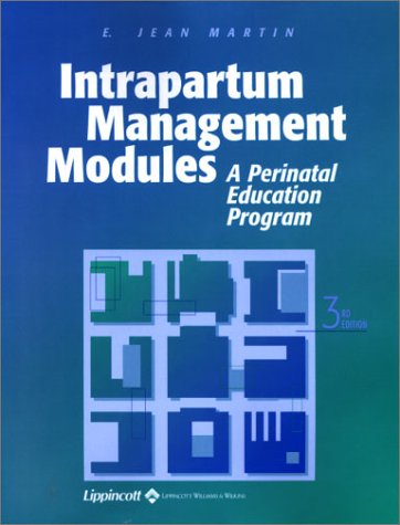 Intrapartum Management Modules: A Perinatal Education Program (Martin, Intrapartum Management Modules) - Martin, E. Jean