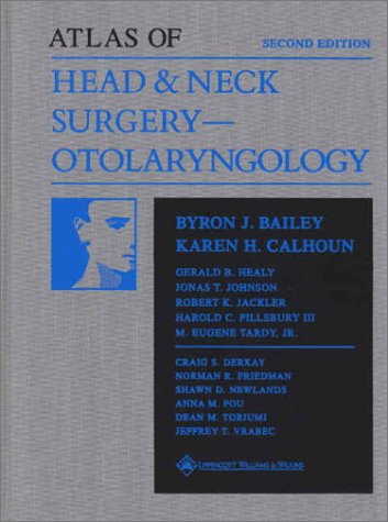 Head and Neck Surgery--Otolaryngology: With Atlas (9780781732734) by Bailey, Byron J.; Calhoun, Karen H., M.D.; Healy, Gerald B., M.D.; Pillsbury, Harold C., III, M.D.; Johnson, Jonas T.; Tardy, M. Eugene; Jackler,...