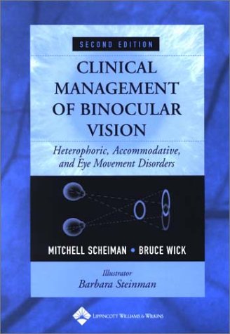 Clinical Management of Binocular Vision: Heterophoric, Accommodative, and Eye Movement Disorders - Mitchell Scheiman|Bruce Wick