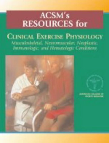 Beispielbild fr ACSM's Resources for Clinical Exercise Physiology : Musculoskeletal, Neuromuscular, Neoplastic, Immunologic, and Hematologic Conditions zum Verkauf von Better World Books