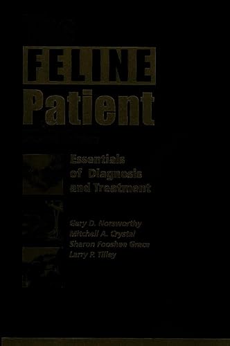 The Feline Patient: Essentials of Diagnosis and Treatment, 2nd Edition (9780781735100) by Norsworthy, Gary D.; Grace, Sharon Fooshee; Tilley, Larry P.; Crystal, Mitchell A.