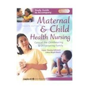 Study Guide to Accompany Maternal and Child Health Nursing: Care of the Childbearing and Childrearing Family (9780781740173) by Johnson, Joyce Young; Boyd-Davis, Edna