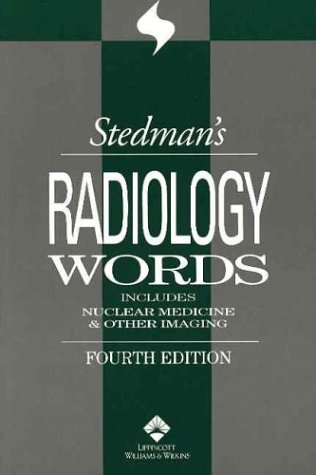

Stedman's Radiology Words: Includes Nuclear Medicine Other Imaging (Stedman's Wordbooks)