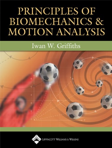 9780781752312: Principles of Biomechanics & Motion Analysis