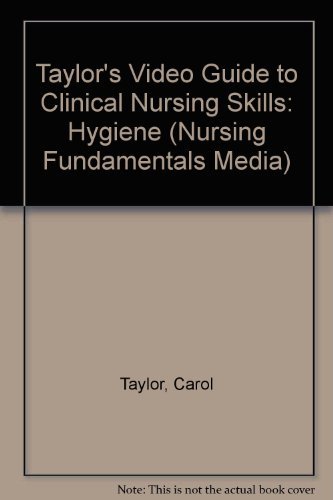 Taylor's Video Guide to Clinical Nursing Skills: Hygiene (9780781757157) by Taylor, Carol; Lillis, Carol; LeMone, Priscilla; Lynn, Pam