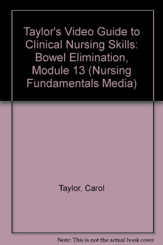 Taylor's Video Guide to Clinical Nursing Skills: Bowel Elimination, Module 13 (9780781757218) by Taylor, Carol; Lillis, Carol; LeMone, Priscilla; Lynn, Pam