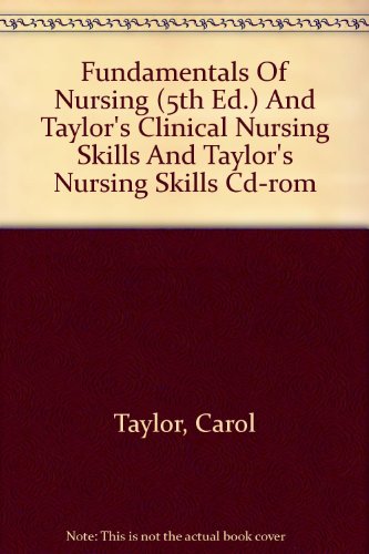 Fundamentals Of Nursing (5th Ed.) And Taylor's Clinical Nursing Skills And Taylor's Nursing Skills Cd-rom (9780781760140) by Taylor, Carol