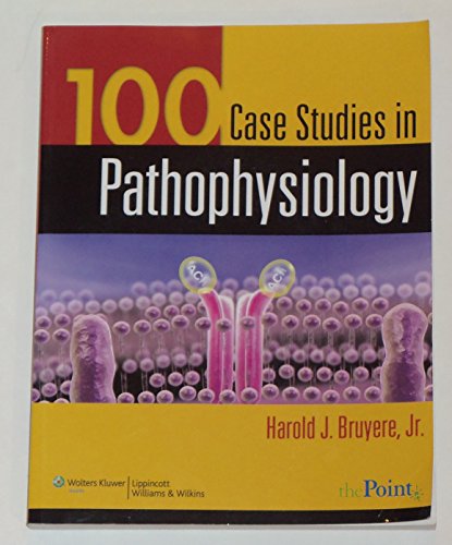 100 Case Studies in Pathophysiology - Bruyere Jr. PhD, Harold J.