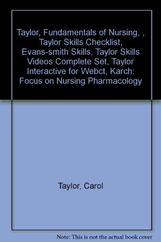 Taylor, Fundamentals of Nursing, , Taylor Skills Checklist, Evans-smith Skills, Taylor Skills Videos Complete Set, Taylor Interactive for Webct, Karch: Focus on Nursing Pharmacology (9780781763769) by Taylor, Carol