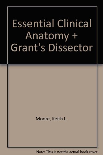 Essential Clinical Anatomy + Grant's Dissector (9780781769419) by Moore, Keith L.