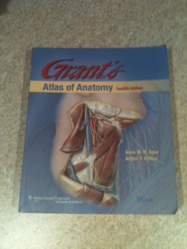 Grant's Atlas of Anatomy, 12th Edition (Grant, John Charles Boileau//Grant's Atlas of Anatomy) (9780781770552) by Agur, A. M. R.; Dalley, Arthur F.