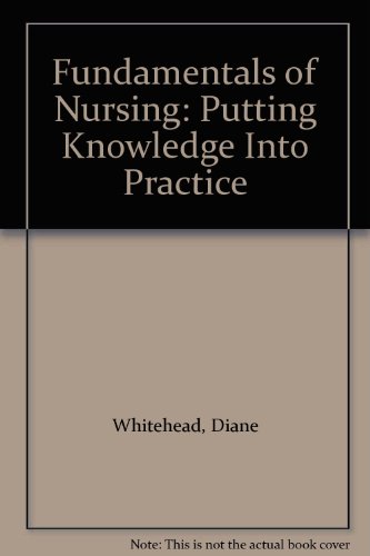Fundamentals of Nursing: Putting Knowledge into Practice (9780781775618) by Whitehead, Diane K.