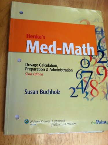 Stock image for Henke's Med-Math: Dosage Calculation, Preparation & Administration (Buxhholz, Henke's Med-Math) for sale by SecondSale