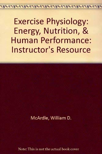 Exercise Physiology: Energy, Nutrition, & Human Performance: Instructor's Resource (9780781777612) by William D. McArdle; Frank I. Katch; Victor L. Katch