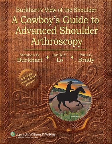 9780781780001: Burkhart's View Of The Shoulder: A Cowboy's Guide To Advanced Shoulder Arthroscopy