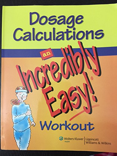 Imagen de archivo de Dosage Calculations: An Incredibly Easy! Workout (Made Incredibly Easy) a la venta por BooksRun