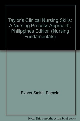 Taylor's Clinical Nursing Skills: a Nursing Process Approach: Philippines Edition (Nursing Fundamentals) (9780781785501) by Pamela Evans-Smith