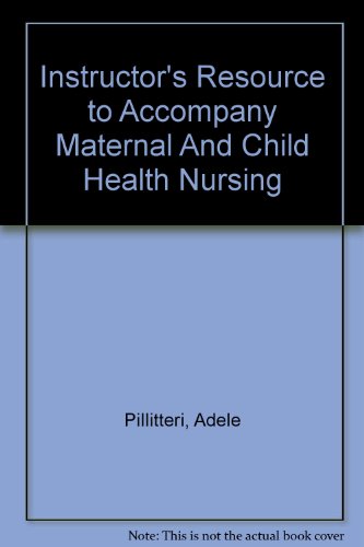 Instructor's Resource to Accompany Maternal And Child Health Nursing (9780781790314) by Pillitteri, Adele