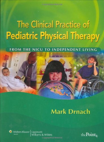 Beispielbild fr The Clinical Practice of Pediatric Physical Therapy: From the NICU to Independent Living zum Verkauf von BooksRun