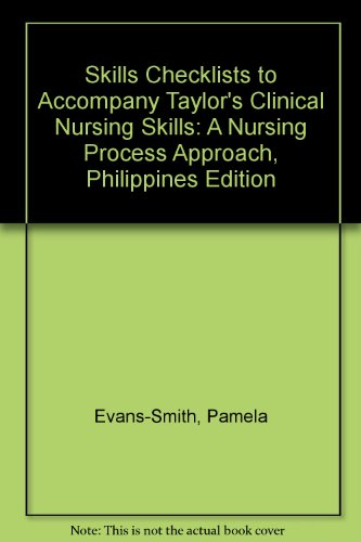 Skills Checklists to Accompany Taylor's Clinical Nursing Skills: A Nursing Process Approach, Philippines Edition (9780781799546) by Pamela Evans-Smith